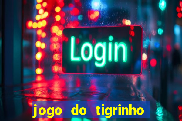 jogo do tigrinho que nao precisa depositar